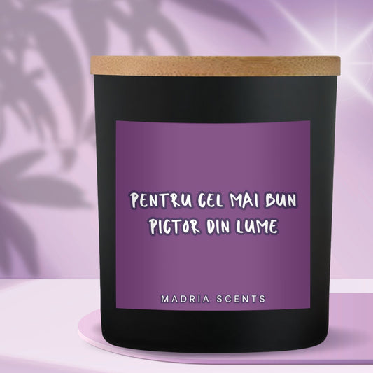 Lumânare parfumată handmade – “Pentru cel mai bun pictor din lume.” – fitil din lemn – parfum la alegere